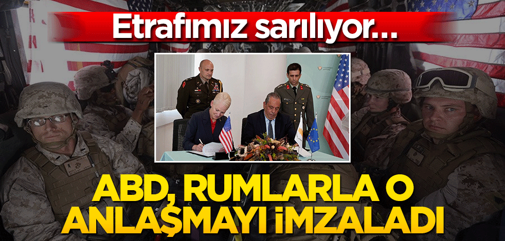 Etrafımız sarılıyor… ABD Rumlarla o anlaşmayı imzaladı