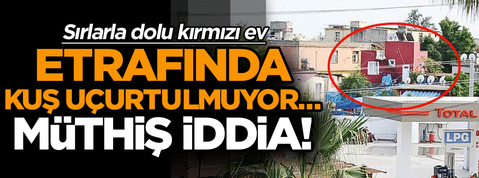 Etrafında kuş uçurtulmuyor… Müthiş iddia! Sırlarla dolu kırmızı ev