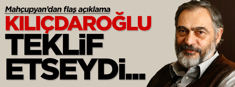 Etyen Mahçupyan'dan Kılıçdaroğlu açıklaması