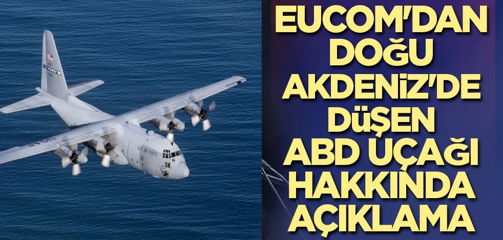 EUCOM'dan Doğu Akdeniz'de düşen ABD uçağı hakkında açıklama