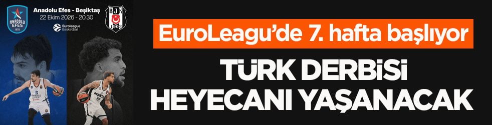 EuroLeagu’de 7. hafta başlıyor! Türk derbisi heyecanı yaşanacak