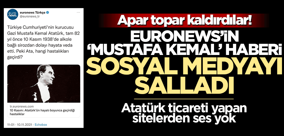 Euronews’in ‘Mustafa Kemal’ haberi sosyal medyayı salladı! Atatürk ticareti yapan sitelerden ses yok