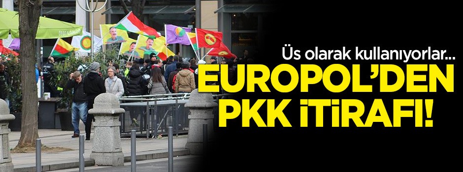 Europol'den itiraf! O örgüt Avrupa'yı lojistik üs olarak kullanıyor