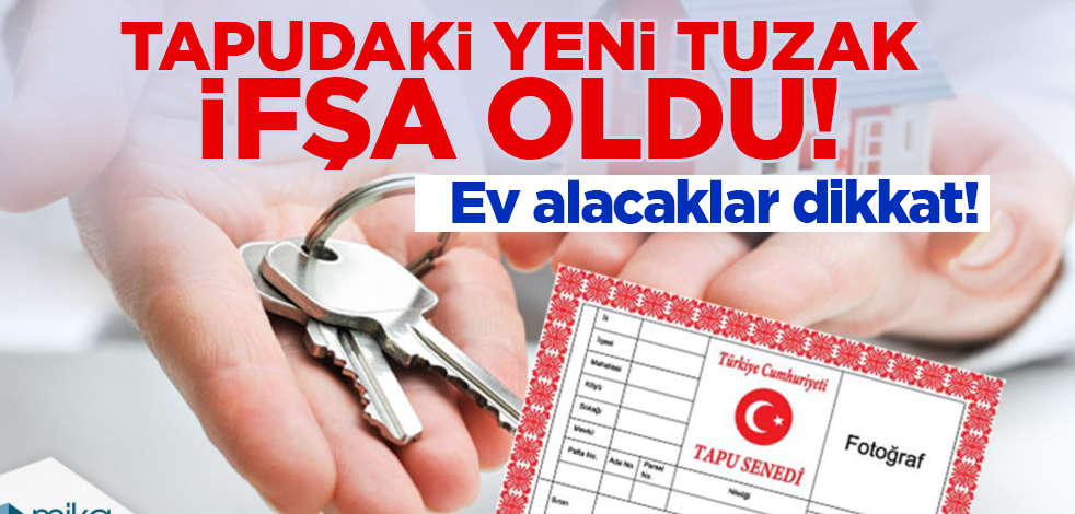 Ev alacaklar dikkat! Tapudaki yeni tuzak ifşa oldu