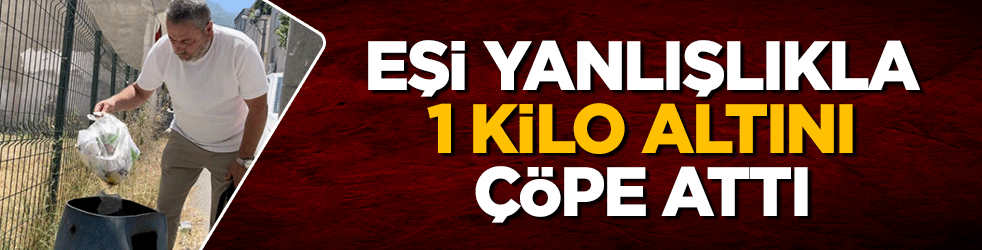 Ev alma hayaliyle biriktirmişti: Eşi yanlışlıkla 1 kilo altını çöpe attı