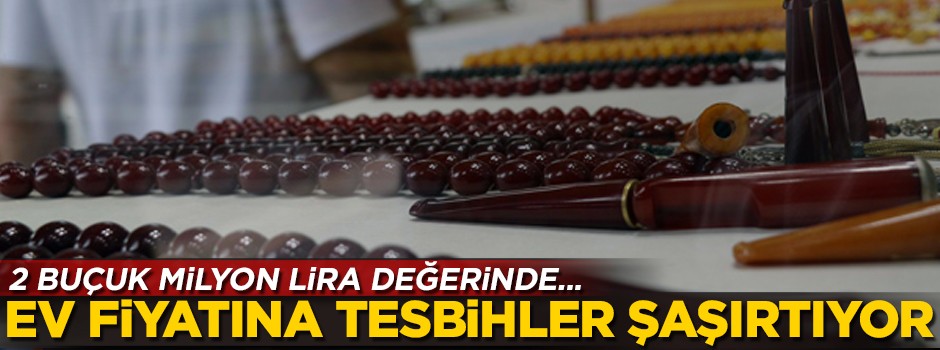 Ev fiyatına tesbihler şaşırtıyor! Değeri 2 buçuk milyon lira...