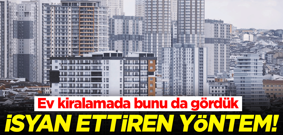 Ev kiralamada isyan ettiren "açık artırma" yöntemi!