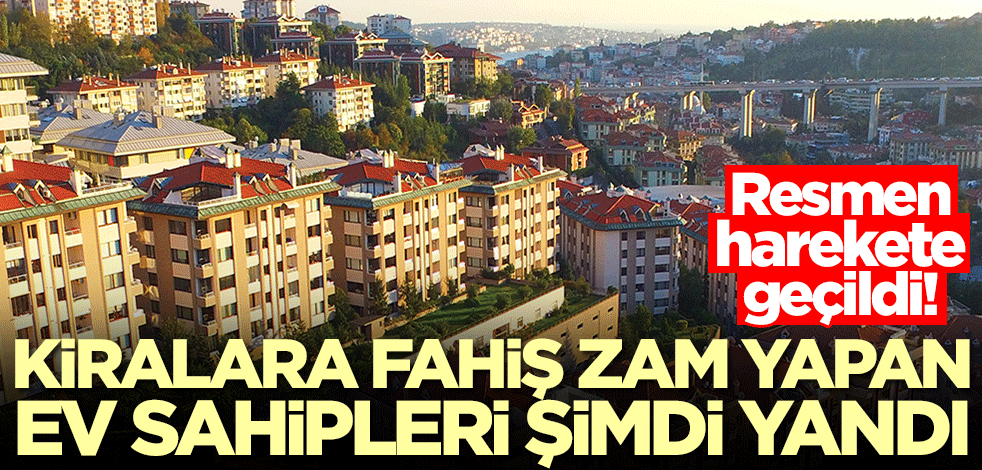  Ev kiralarında fahiş artış ve zamlarla ilgili harekete geçildi! Ev sahipleri şimdi yandı