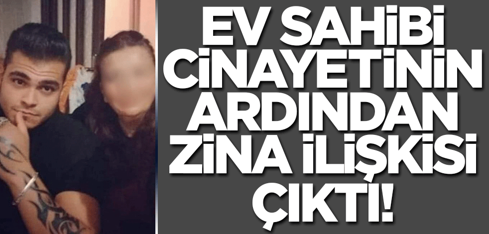 Ev sahibi cinayetinin perde arkasından zina çıktı!