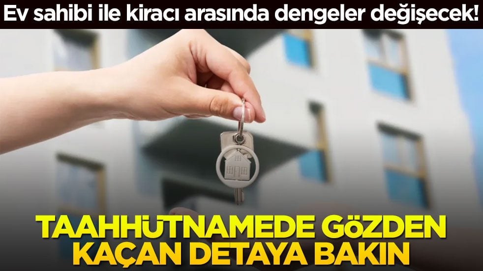 Ev sahibi ile kiracı arasındaki dengeler değişecek! Taahhütnamede gözden kaçan detaya bakın