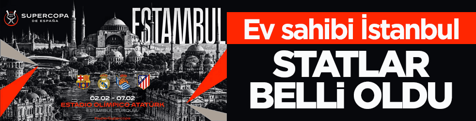 Ev sahibi İstanbul! 2027 İspanya Süper Kupası'nın oynanacağı statlar belli oldu