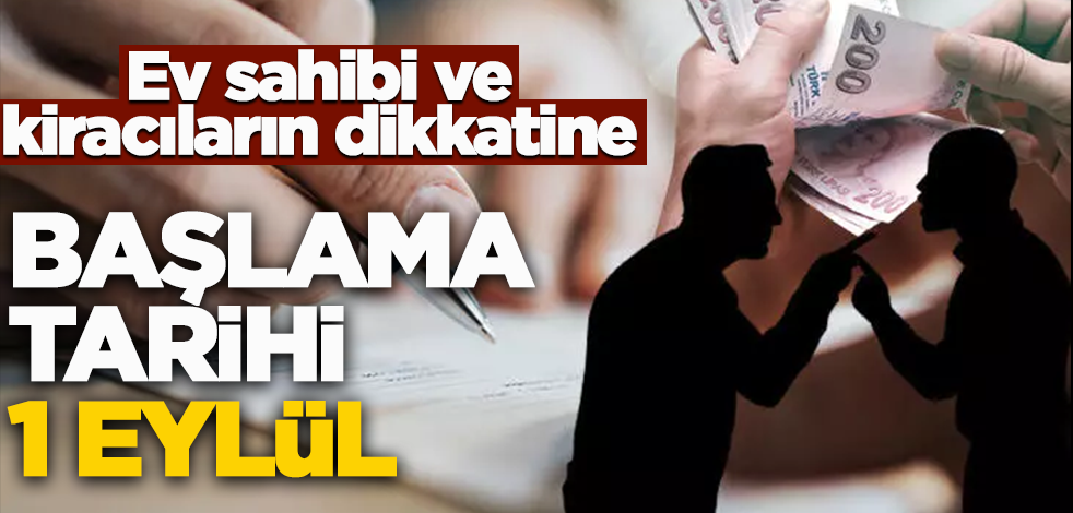 Ev sahibi ve kiracıların dikkatine! Başlama tarihi 1 Eylül