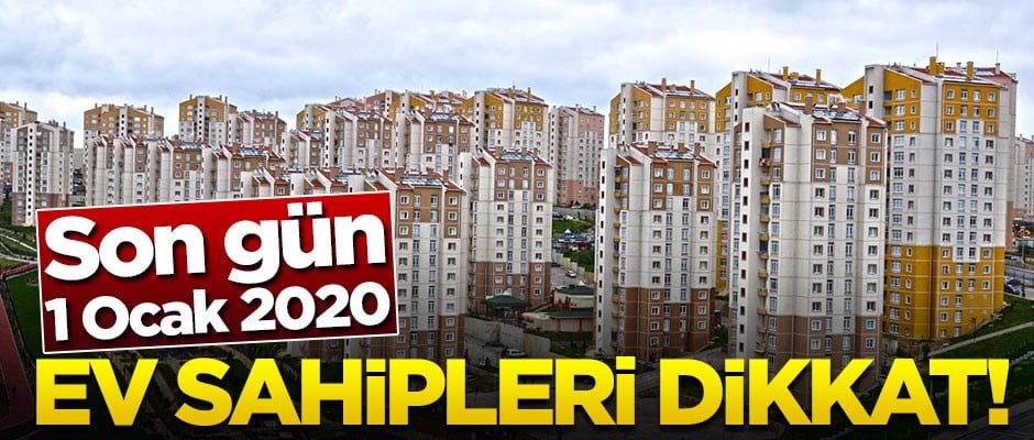 Ev sahipleri dikkat! Son gün 1 Ocak 2020