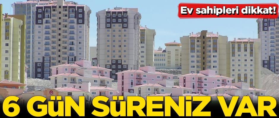 Ev sahipleri dikkat! Son gün 25 Mart
