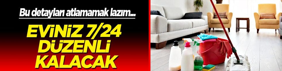 Ev temizliği özellikle çalışanlar için tam bir kabus: Eviniz 7/24 düzenli kalacak!