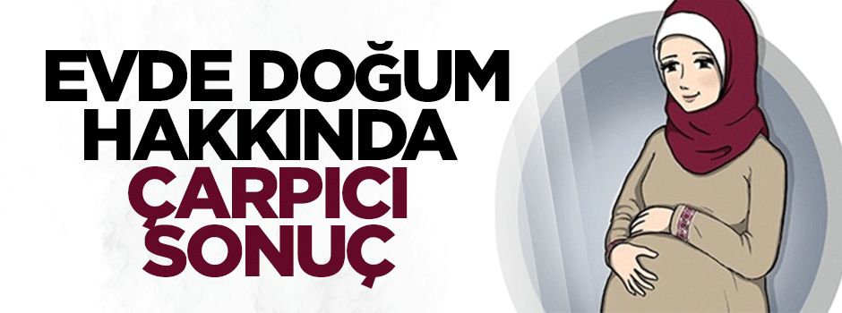 Evde doğum daha güvenli