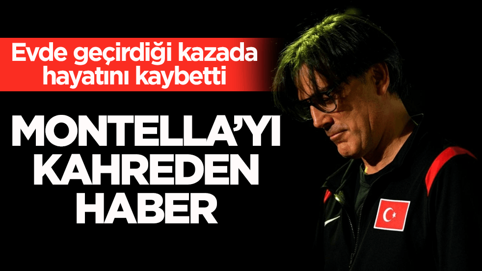 Evde geçirdiği kazada hayatını kaybetti! Montella’yı kahreden haber