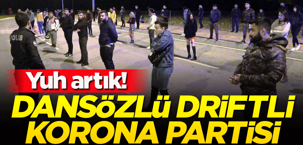 'Evde kal' dedikçe toplanıyorlar! Antalya'da 'dansözlü' drift partisi yaptılar
