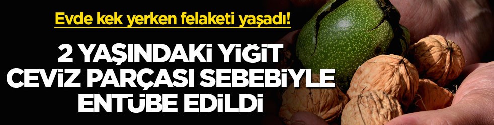 Evde kek yerken felaketi yaşadı! 2 yaşındaki Yiğit ceviz parçası sebebiyle entübe edildi