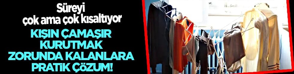 Evdeki nemi artırabiliyor: Kışın çamaşır kurutmak zorunda kalanlara pratik çözüm!