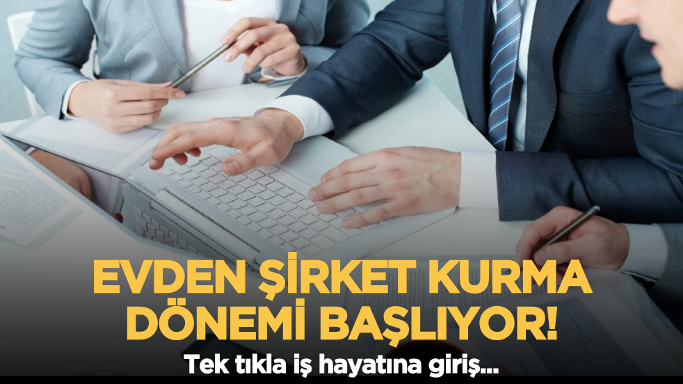 Evden şirket kurma dönemi başlıyor: Tek tıkla iş hayatına giriş!