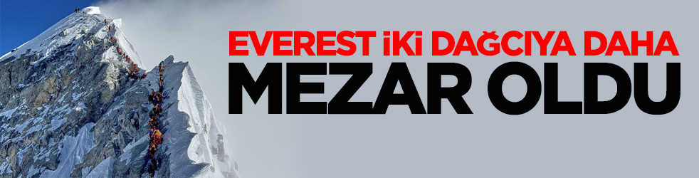 Everest iki dağcıya daha mezar oldu!