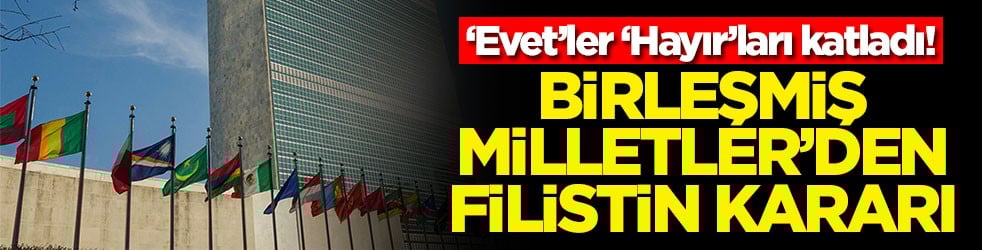 ‘Evet’ler ‘Hayır’ları katladı! Birleşmiş Milletler'den Filistin kararı
