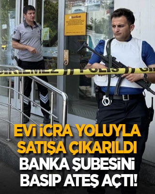 Evi icra yoluyla satışa çıkarılan işadamı bankayı basıp ateş açtı