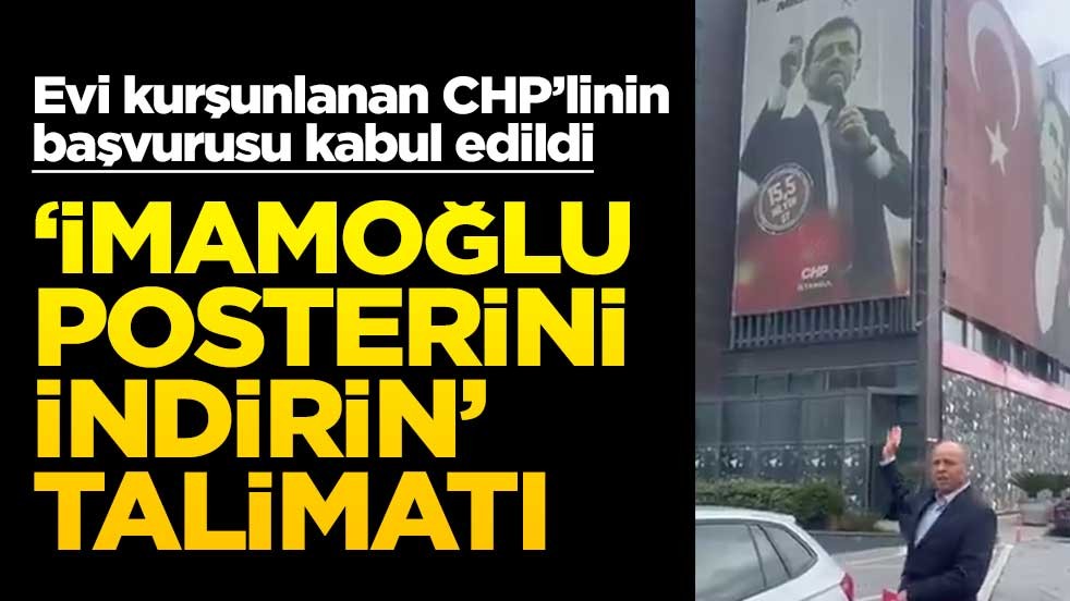 Evi kurşunlanan CHP’linin başvurusu kabul edildi! ‘İmamoğlu posterini indirin’ talimatı