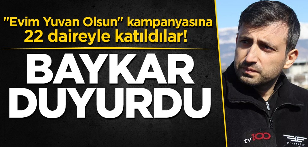 "Evim Yuvan Olsun" kampanyasına 22 daireyle katıldılar! Baykar duyurdu