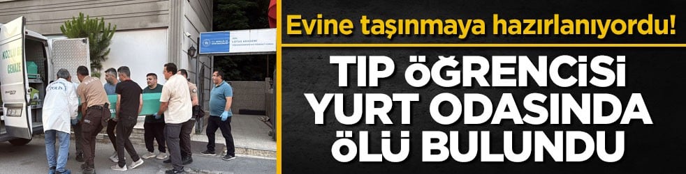 Evine taşınmaya hazırlanıyordu! Tıp öğrencisi yurt odasında ölü bulundu