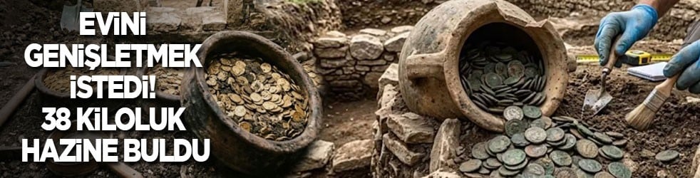 Evini genişletmek istedi, 38 kiloluk hazine buldu
