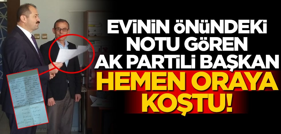 Evinin önündeki notu gören AK Partili başkan hemen oraya koştu!