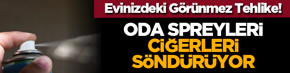 Evinizdeki Görünmez Tehlike! Oda spreyleri ciğerleri söndürüyor