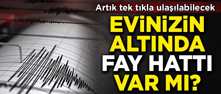 Evinizin altında fay hattı var mı? Artık vatandaşlar tek tıkla ulaşabilecek