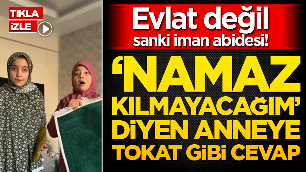 Evlat değil sanki iman abidesi! ‘Namaz kılmayacağım’ diyen anneye tokat gibi cevap