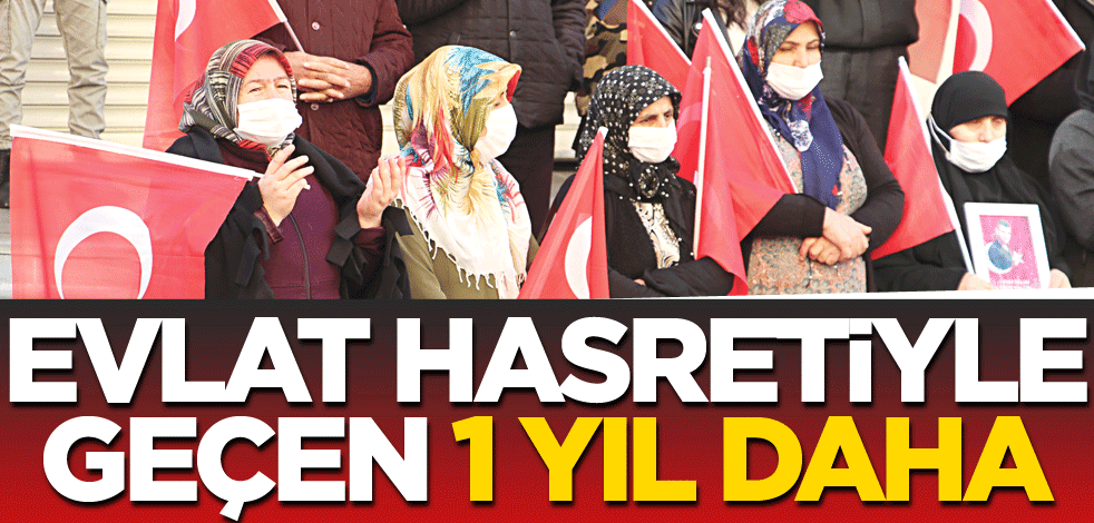 Evlat hasretiyle geçti bir yıl daha!