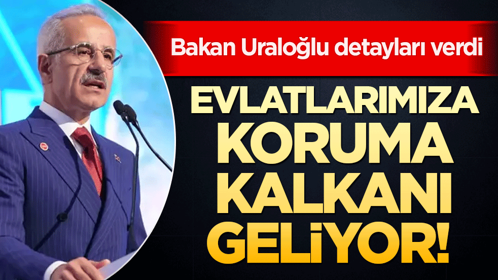 Evlatlarımıza koruma kalkanı geliyor! Bakan Uraloğlu detayları verdi