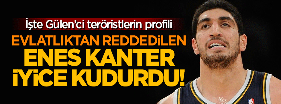 Evlatlıktan reddedilen Enes Kanter iyice kudurdu!