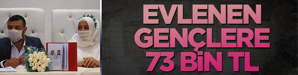 Evlenen gençlere 73 bin TL