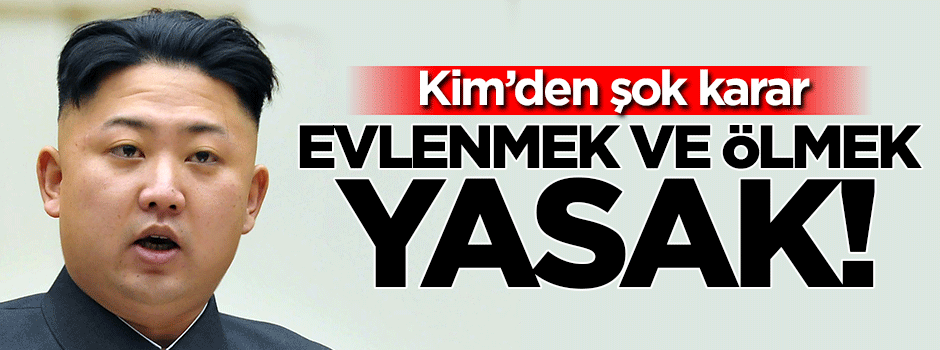 Evlenmek ve ölmek yasak!