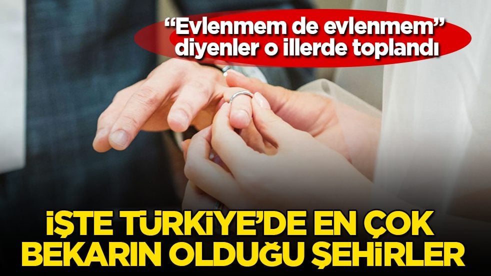 "Evlenmem de evlenmem" diyenler o illerde toplandı! İşte Türkiye’de en çok bekarın olduğu şehirler