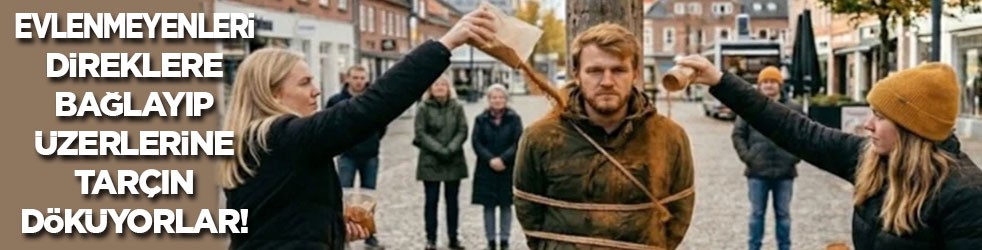 Evlenmeyen gençleri direğe bağlayıp üzerlerine tarçın döküyorlar!