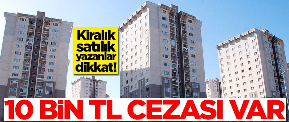 Evlere kiralık-satılık yazanlar dikkkat! Büyük cezası var