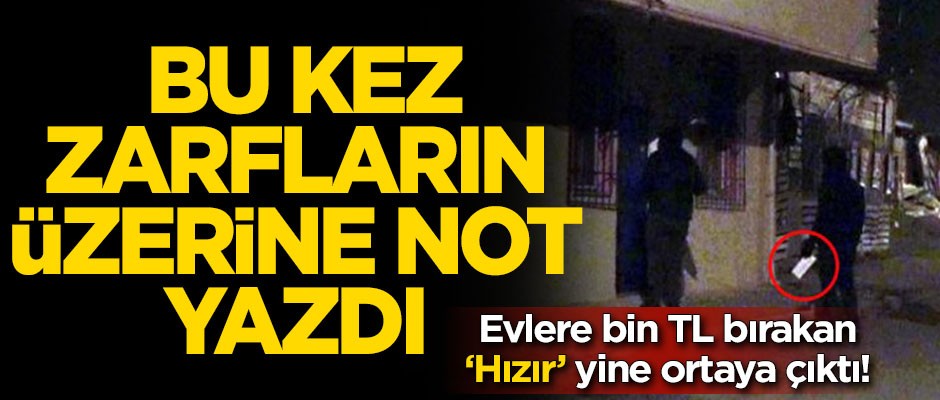 Evlere para dağıtan 'Hızır' bu kez zarfların üzerine not yazdı