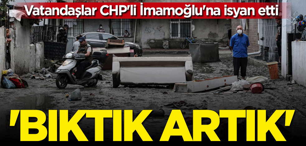 Evleri su içerisinde kalan vatandaşlar CHP'li Ekrem İmamoğlu'na isyan etti