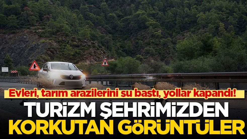 Evleri, tarım arazilerini su bastı, yollar kapandı! Turizm şehrimizden korkutan görüntüler