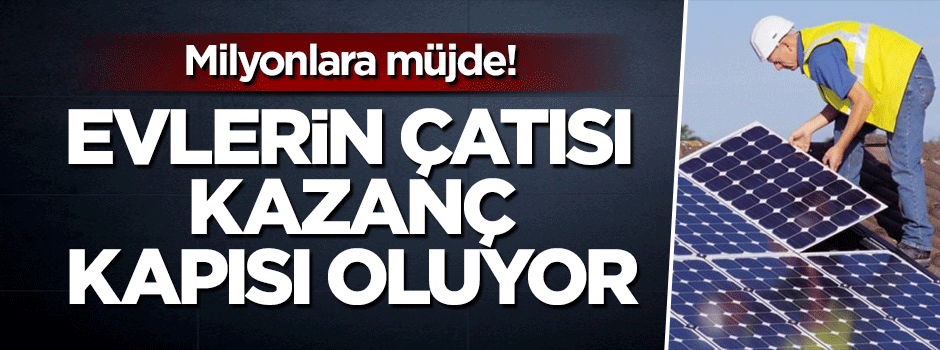 Evlerin çatısı kazanç kapısı oluyor!