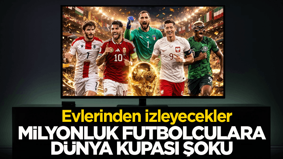 Evlerinden izleyecekler! Milyonluk futbolculara dünya kupası şoku