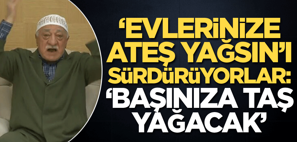 "Evlerinize ateş yağsın"ı sürdürüyorlar: "Başınıza taş yağacak"
